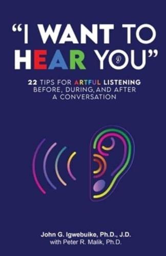 "I Want to Hear You": 22 Tips for Artful Listening before, during, and after a Conversation
