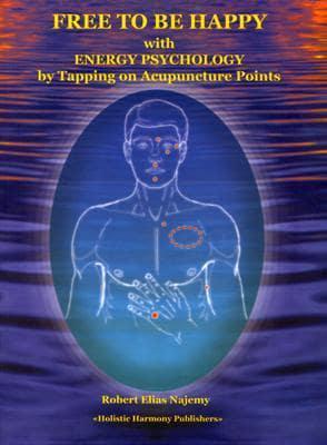 Remove Pain & Be Free to Be Happy With Energy Psychology by Tapping on Acupuncture Points