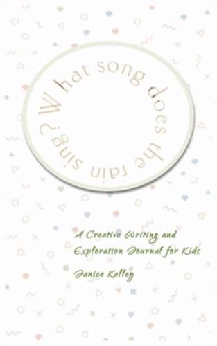 What Song does the Rain Sing?: Creative Writing and Exploration Journal for Kids