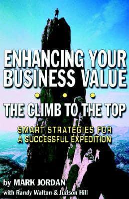Enhancing Your Business Value...the Climb to the Top