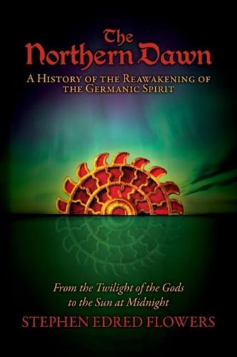 Northern Dawn: A History of the Reawakening of the Germanic Spirit