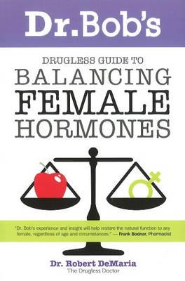 Dr. Bob's Guide to Balancing Female Hormones