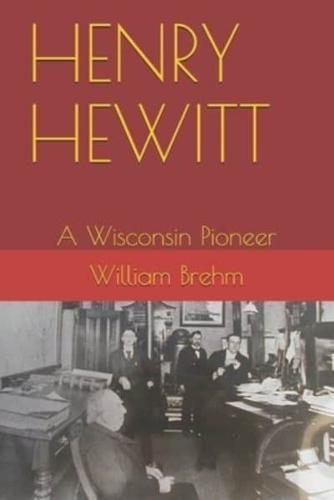 HENRY HEWITT: A Wisconsin Pioneer