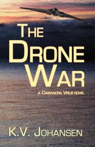 The Drone War: A Cassandra Virus Novel