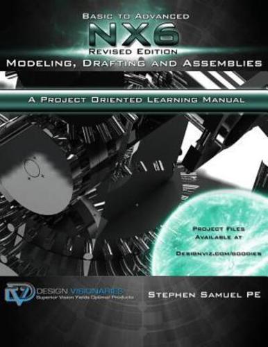 Basic To Advanced NX6 Modeling, Drafting and Assemblies