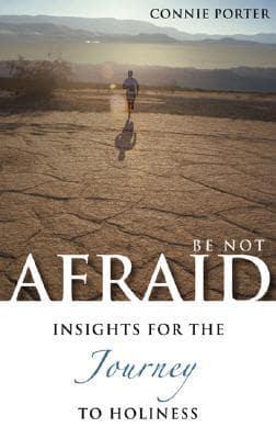 Be Not Afraid: Insights for the Journey to Holiness
