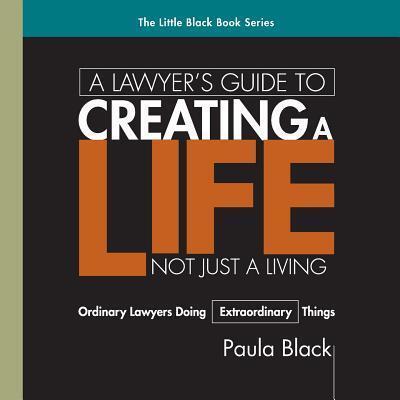 A Lawyer's Guide to Creating a Life, Not Just a Living