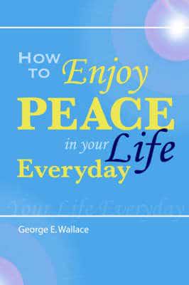 How to Enjoy Peace in Your Life Every Day