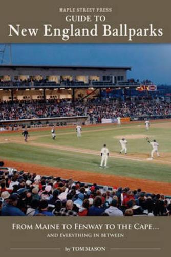 Maple Street Press Guide to New England Ballparks