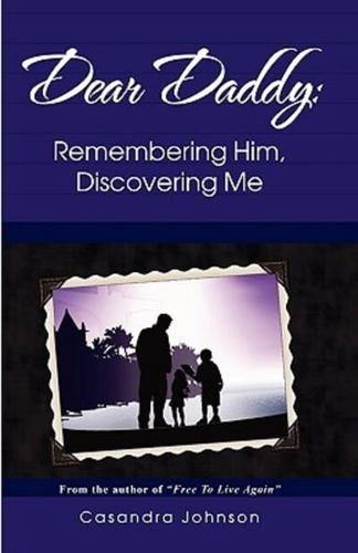 Dear Daddy: Remembering Him, Discovering Me