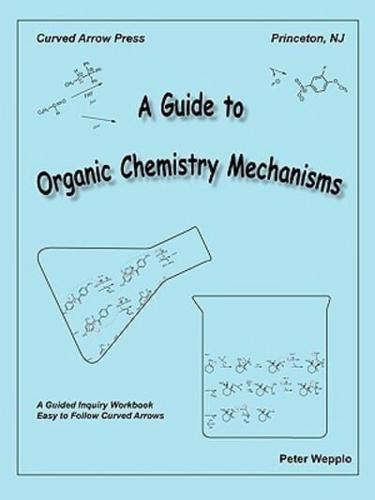 A Guide to Organic Chemistry Mechanisms