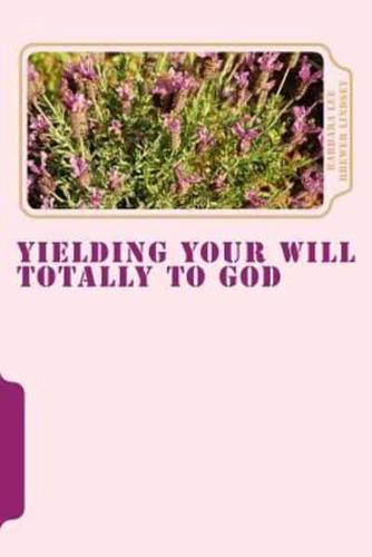 Yielding Your Will Totally to God