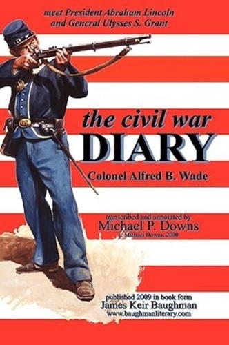 The Civil War DIARY Col Alfred B. Wade