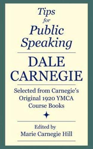 Tips for Public Speaking: Selected from Carnegie's Original 1920 YMCA Course Books