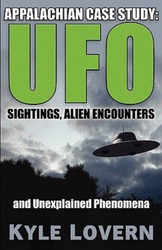 Appalachian Case Study: UFO Sightings, Alien Encounters And Unexplained Phenomena