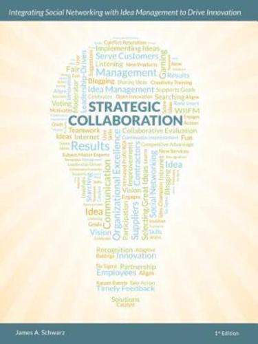 Strategic Collaboration - Integrating Social Networking with Idea Management to Drive Innovation