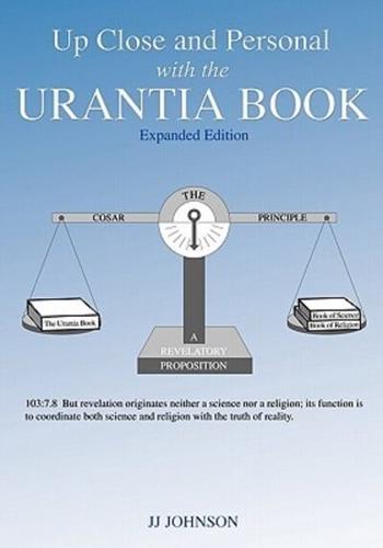 Up Close and Personal With the Urantia Book - Expanded Edition