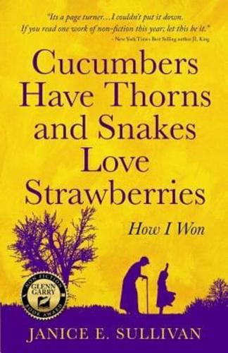 Cucumbers Have Thorns and Snakes Love Strawberries (a Story of Courage, Faith and Survival): A story of courage, faith, and survival