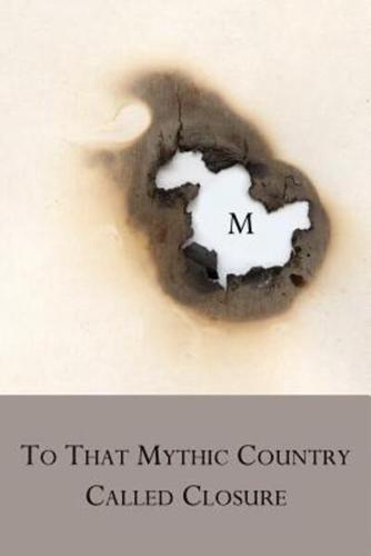 To That Mythic Country Called Closure