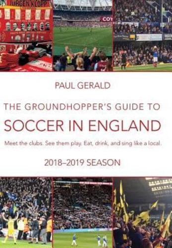 The Groundhopper's Guide to Soccer in England, 2018-19 Season