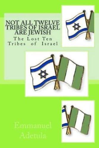 Not All Twelve Tribes of Israel Are Jewish
