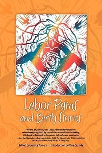 Labor Pains and Birth Stories: Essays on Pregnancy, Childbirth, and Becoming a Parent