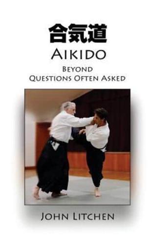 Aikido Beyond Questions Often Asked