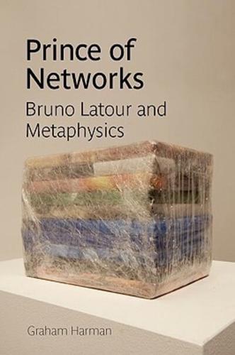 Prince of Networks: Bruno Latour and Metaphysics