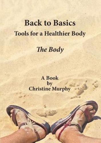 Back to Basics.  Tools for a Healthier Body : The Body