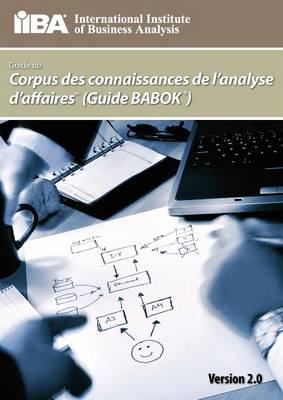 Guide Du Corpus De Connaissances De L'Analyse D'Affaires (Guide Babok (R) ) Version 2.0 (Version 2.0)