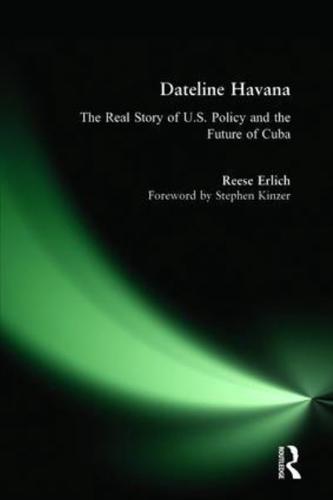 Dateline Havana: The Real Story of Us Policy and the Future of Cuba