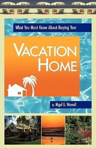 What You Must Know About Buying Your Vacation Home