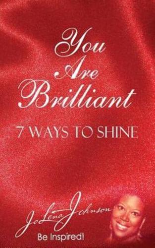 You Are Brilliant, 7 Ways to Shine