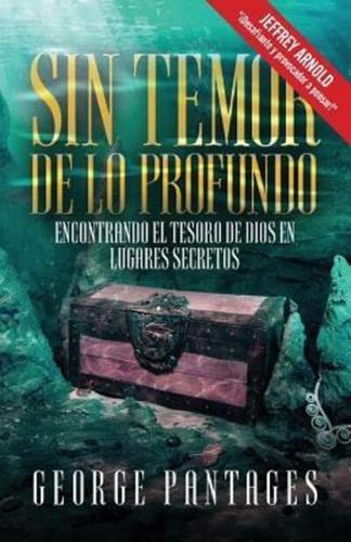 Sin Temor De Lo Profundo: Encontrando El Tesoro De Dios En Lugares Secretos