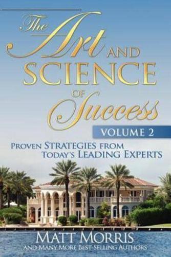 The Art and Science of Success Volume 2, Proven Strategies from Today's Leading Experts