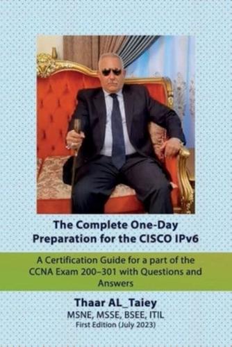 The Complete One-Day Preparation for the CISCO IPv6 A Certification Guide for a Part of the CCNA Exam 200-301 With Questions and Answers