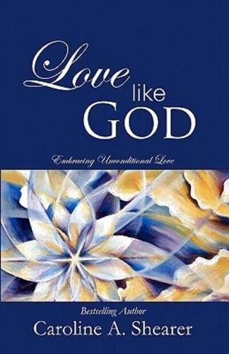 Love Like God: Embracing Unconditional Love