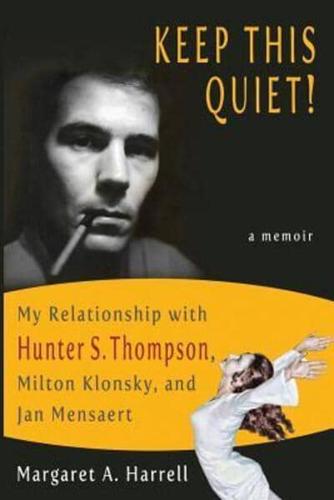 Keep This Quiet!: My Relationship with Hunter S. Thompson, Milton Klonsky, and Jan Mensaert