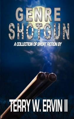 Genre Shotgun: A Collection of Short Fiction