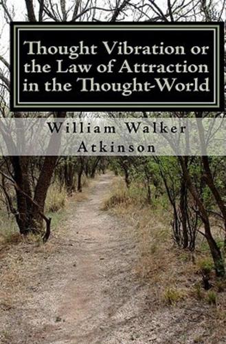 Thought Vibration or the Law of Attraction in the Thought-World (Updated Edition)