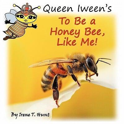 Queen Iween's To Be A Honey Bee, Like Me!