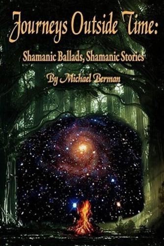 Journeys Outside Time: Shamanic Ballads, Shamanic Stories