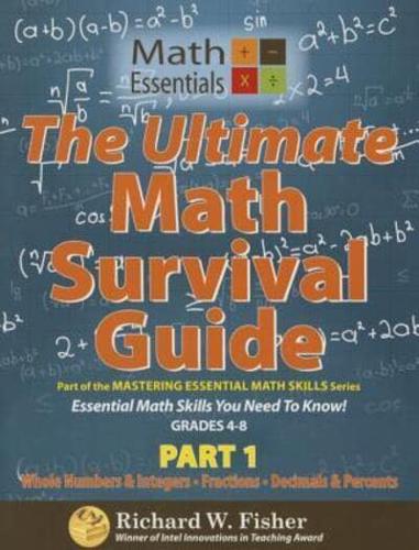 The Ultimate Math Survival Guide Part 1: Whole Numbers & Integers, Fractions, and Decimals & Percents