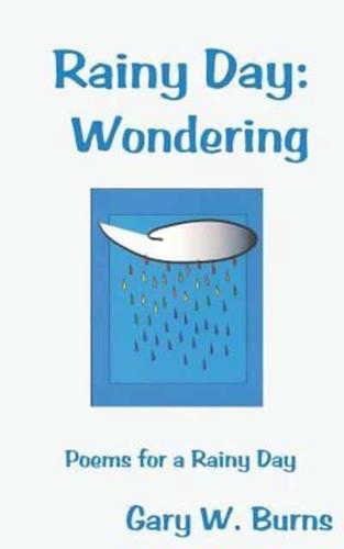 Rainy Day: Wondering - Poems for a Rainy Day
