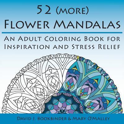 52 (more) Flower Mandalas: An Adult Coloring Book for Inspiration and Stress Relief