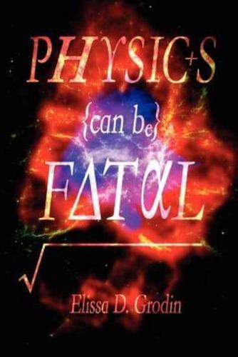 Physics Can Be Fatal