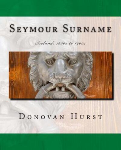Seymour Surname: Ireland: 1600s to 1900s