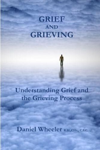 Grief and Grieving: Understanding Grief and the Grieving Process