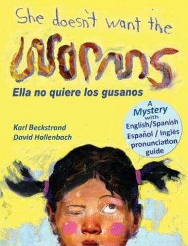 She Doesn't Want the Worms - Ella no quiere los gusanos: A Mystery in English & Spanish