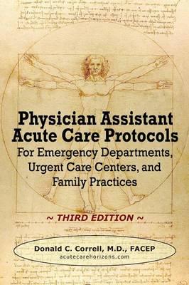 Physician Assistant Acute Care Protocols - Third Edition: For Emergency Departments, Urgent Care Centers, and Family Practices